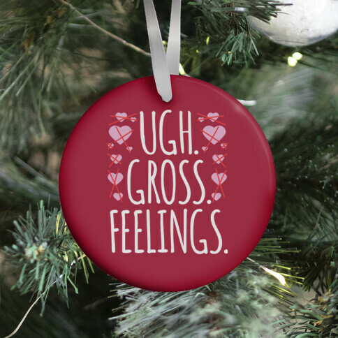 Ugh. Gross. Feelings.  Ornament