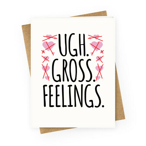 Ugh. Gross. Feelings.  Greeting Card