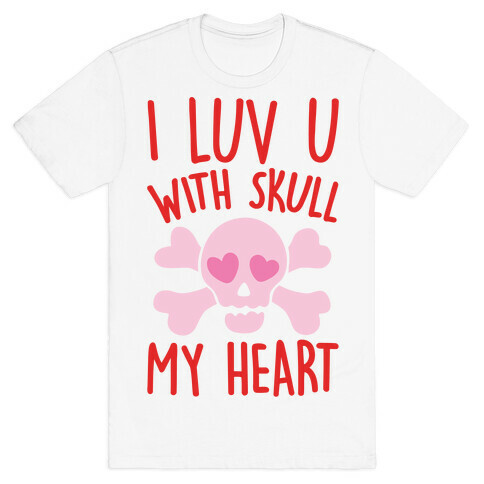 I Luv U With Skull My Heart  T-Shirt