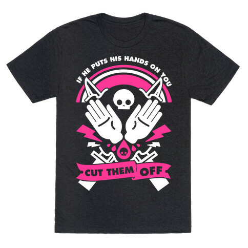 If He Puts His Hands On You Cut Them Off T-Shirt