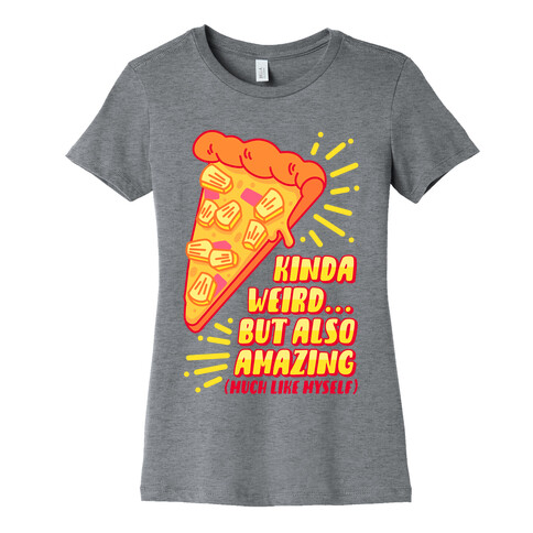Kinda Weird But Also Amazing Pineapple Pizza Womens T-Shirt