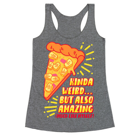 Kinda Weird But Also Amazing Pineapple Pizza Racerback Tank Top