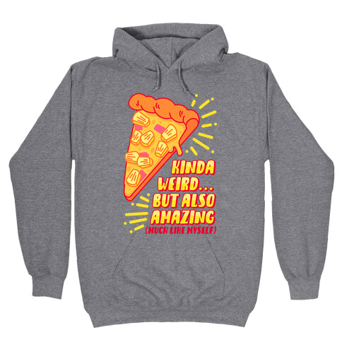 Kinda Weird But Also Amazing Pineapple Pizza Hooded Sweatshirt