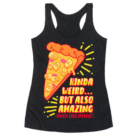 Kinda Weird But Also Amazing Pineapple Pizza Racerback Tank Top