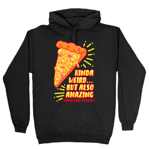 Kinda Weird But Also Amazing Pineapple Pizza Hooded Sweatshirt