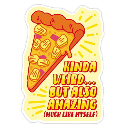 Kinda Weird But Also Amazing Pineapple Pizza Die Cut Sticker