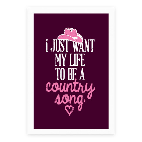 I Just Want My Life To Be A Country Song Poster