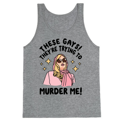 These Gays! They're Trying to Murder Me! Tank Top