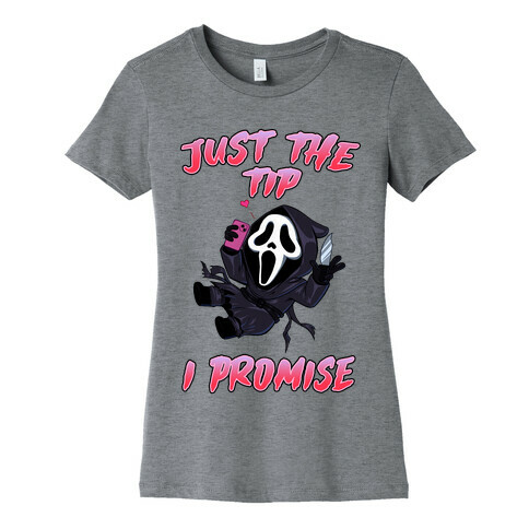 Just The Tip I Promise Womens T-Shirt