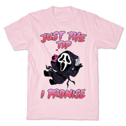 Just The Tip I Promise T-Shirt