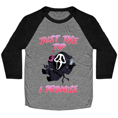 Just The Tip I Promise Baseball Tee