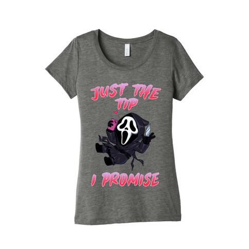 Just The Tip I Promise Womens T-Shirt