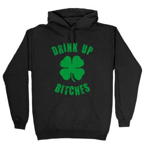 Drink Up Bitches (St. Patrick's Day) Hooded Sweatshirt