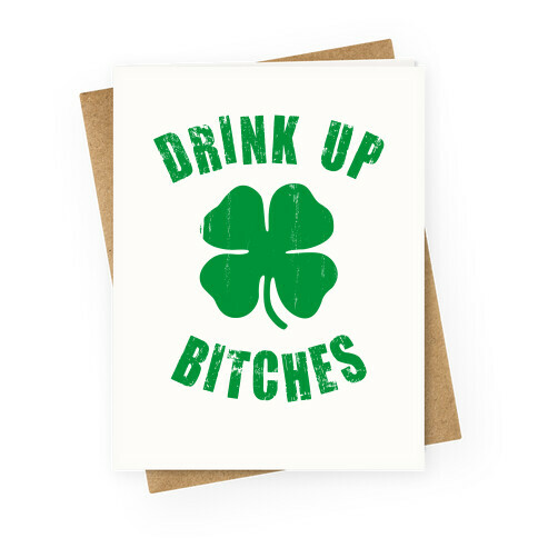 Drink Up Bitches (St. Patrick's Day) Greeting Card