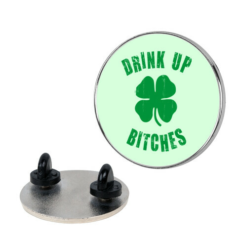 Drink Up Bitches (St. Patrick's Day) Pin