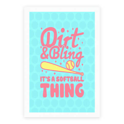 Dirt & Bling It's A Softball Thing Poster