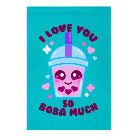 I Love You So Boba Much Garden Flag