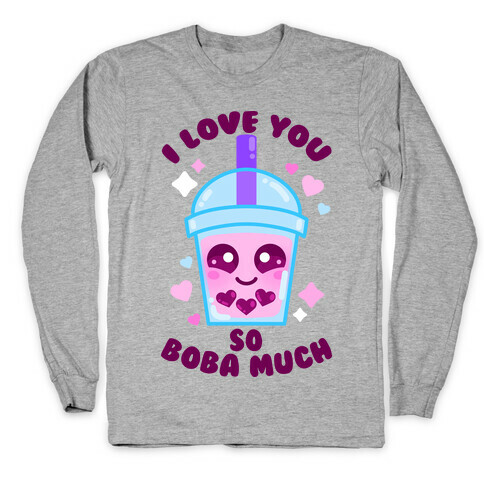 I Love You So Boba Much Long Sleeve T-Shirt