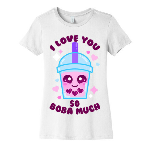 I Love You So Boba Much Womens T-Shirt