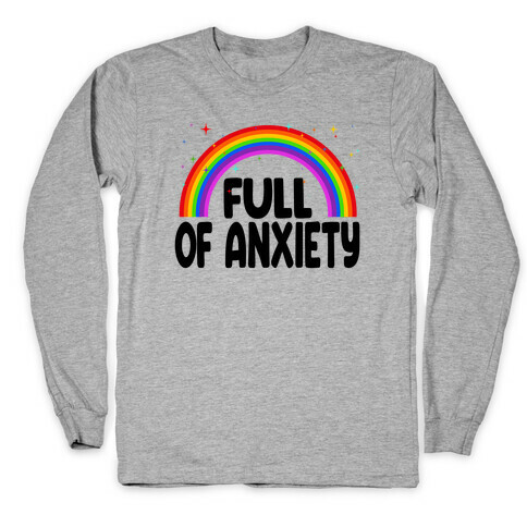 Full Of Anxiety Long Sleeve T-Shirt
