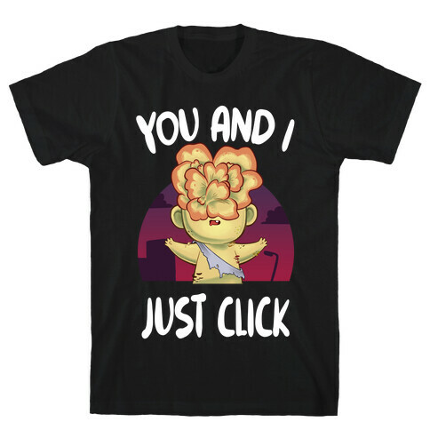 You and I Just Click T-Shirt