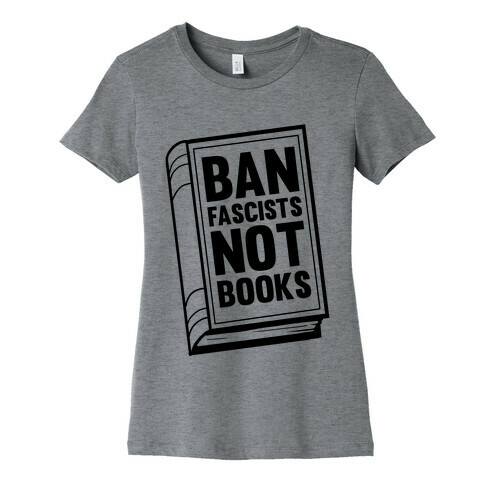 Ban Fascists Not Books Womens T-Shirt