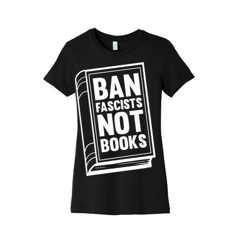 Ban Fascists Not Books Womens T-Shirt