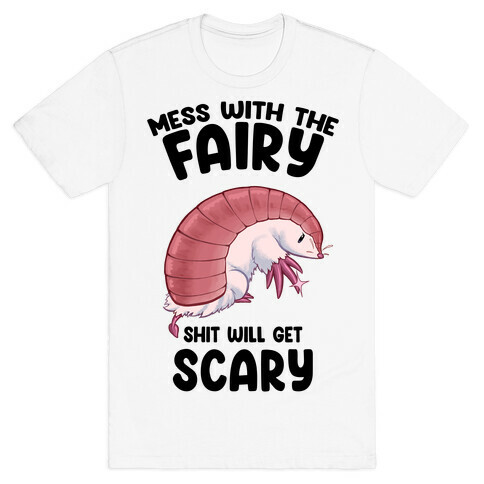 Mess With The Fairy Shit Will Get Scary T-Shirt