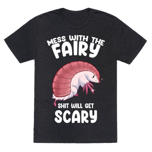 Mess With The Fairy Shit Will Get Scary T-Shirt