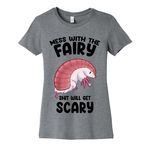 Mess With The Fairy Shit Will Get Scary Womens T-Shirt