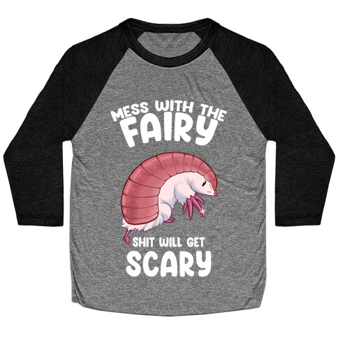 Mess With The Fairy Shit Will Get Scary Baseball Tee