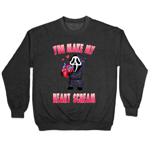 You Make My Heart Scream Pullover