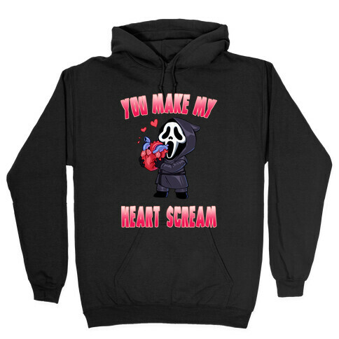 You Make My Heart Scream Hooded Sweatshirt