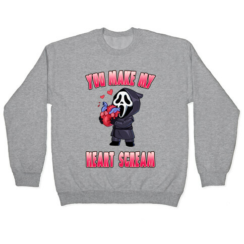 You Make My Heart Scream Pullover