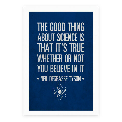 The Good Thing About Science is That It's True Whether You Believe It Or Not Poster