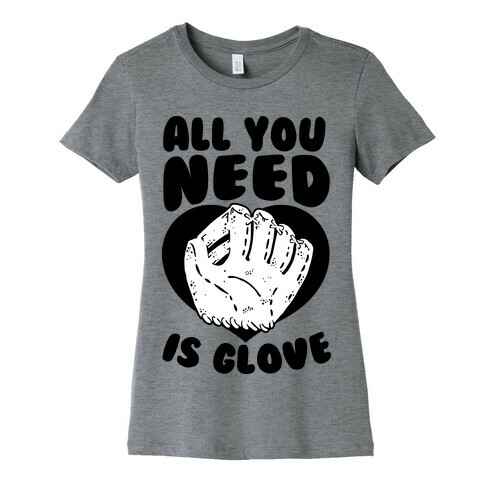 All You Need Is Glove Womens T-Shirt