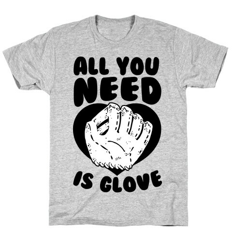 All You Need Is Glove T-Shirt