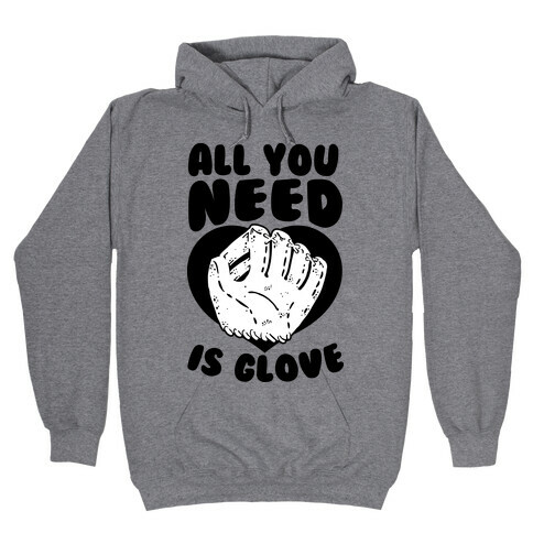 All You Need Is Glove Hooded Sweatshirt
