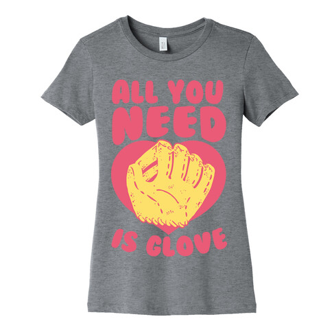 All You Need Is Glove Womens T-Shirt