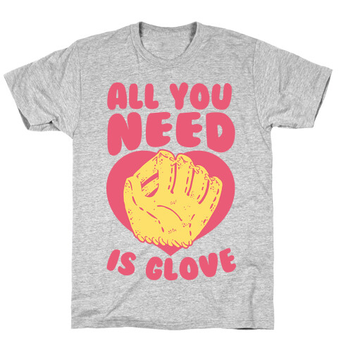 All You Need Is Glove T-Shirt