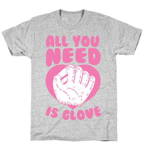 All You Need Is Glove  T-Shirt