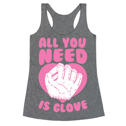 All You Need Is Glove  Racerback Tank Top
