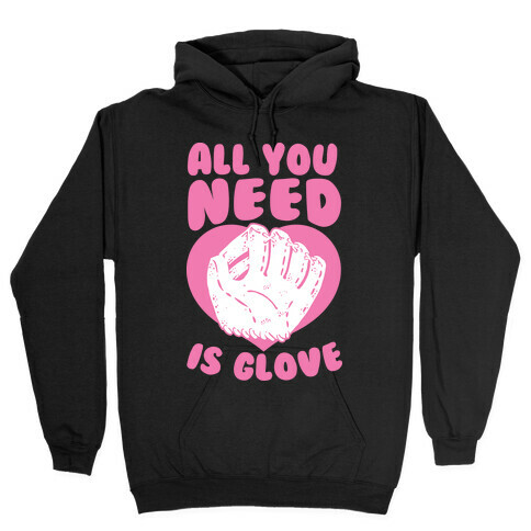 All You Need Is Glove  Hooded Sweatshirt