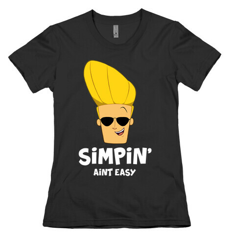Simpin' Aint Easy - Johnny Womens T-Shirt