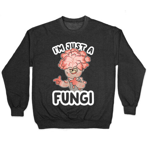 I'm Just A Fungi Clicker Pullover