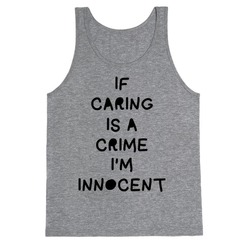 If Caring Is A Crime Tank Top
