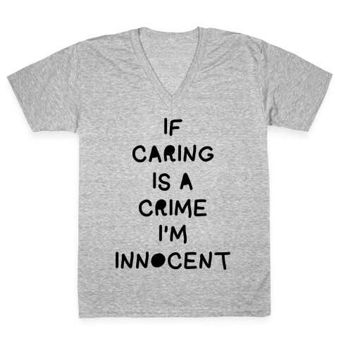 If Caring Is A Crime V-Neck Tee Shirt