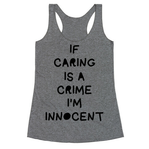 If Caring Is A Crime Racerback Tank Top