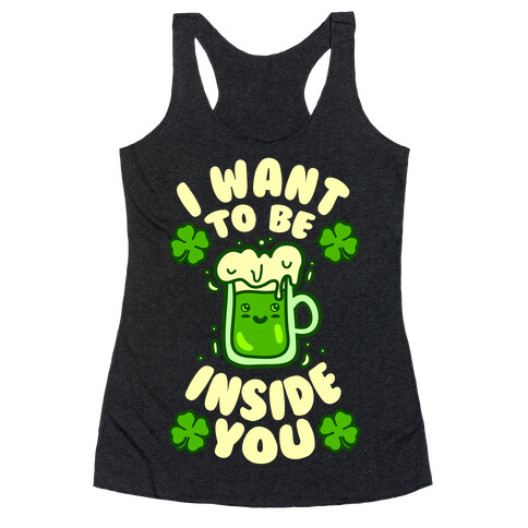 I Want To Be Inside You (St Patricks Day) Racerback Tank Top