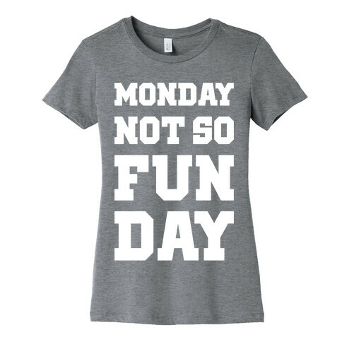 Monday Not So Fun Day Womens T-Shirt